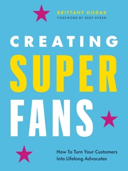 Hardcover Creating Superfans: How to Turn Your Customers Into Lifelong Advocates Book