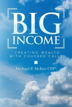 Paperback Big Income: Creating Wealth with Covered Calls Book