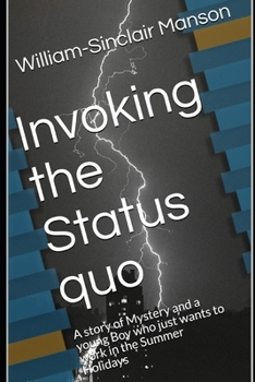 Invoking the Status quo: A story of Mystery and a young Boy who just wants to work in the Summer Holidays