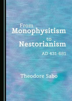 Hardcover From Monophysitism to Nestorianism: Ad 431-681 Book