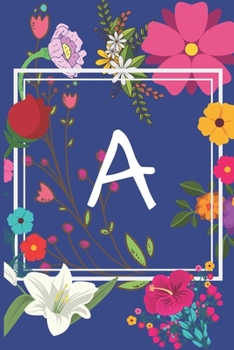 A: Journal Monogram initial letter A. Beautiful flower (Sunflower,Roses and Lilies) design Journal/Notebook/Diary to write in. Great gift for flower ... in lined pages, cream paper, 6 x 9 inches.