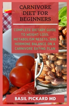 Paperback Carnivore Diet for Beginners: Complete Dietary Guide to Weight Loss, Metabolism Resets, and Hormone balance on a Carnivore Eating Plan Book