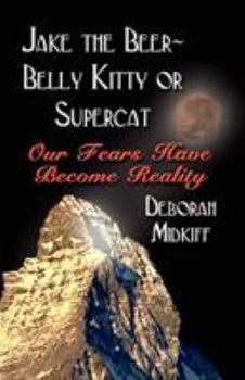 Paperback JAKE the BEER-BELLY KITTY or SUPERCAT: Our Fears Have Become Reality Book