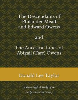 Paperback The Descendants of Philander Mead and Edward Owens and the Ancestral Lines of Abigail (Tarr) Owens: A Genealogical Study of an Early American Family ... of Early American Families by Donald Taylor) Book