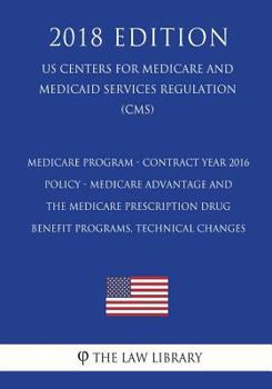 Paperback Medicare Program - Contract Year 2016 Policy - Medicare Advantage and the Medicare Prescription Drug Benefit Programs, Technical Changes (US Centers f Book