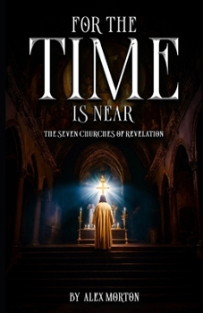 Paperback For the Time Is Near: The Seven Churches of Revelation Book