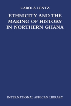 Hardcover Ethnicity and the Making of History in Northern Ghana Book