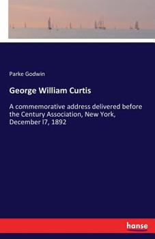 Paperback George William Curtis: A commemorative address delivered before the Century Association, New York, December l7, 1892 Book