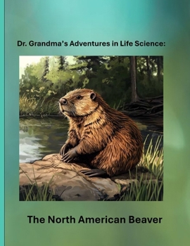 Paperback Dr. Grandma's Adventures in Life Science: The North American Beaver Book