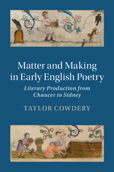 Hardcover Matter and Making in Early English Poetry: Literary Production from Chaucer to Sidney Book