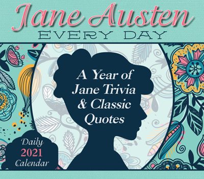 Calendar 2021 Jane Austen Every Day -- A Year of Jane Trivia and Classic Quotes Boxed Daily Calendar Book