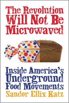 Paperback The Revolution Will Not Be Microwaved: Inside America's Underground Food Movements Book