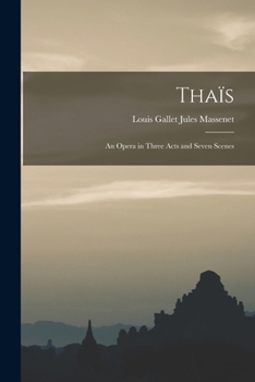 Paperback Thaïs: An Opera in Three Acts and Seven Scenes Book