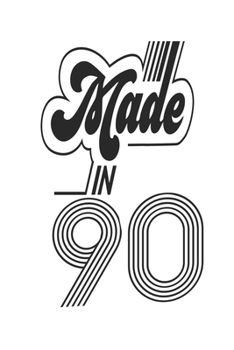 Made in 90 Notebook Birthday Celebration Gift Authentic Made In 1990 Birth Anniversary: Lined Notebook / Journal Gift, 120 Pages, 6x9, Soft Cover, ... For Women, Men, Boys, Girls ,Boss, Coworkers