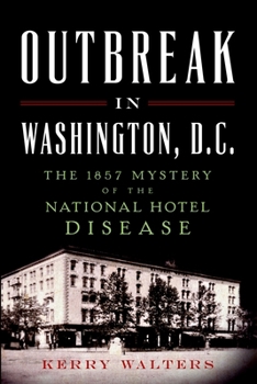 Paperback Outbreak in Washington, D.C.: The 1857 Mystery of the National Hotel Disease Book