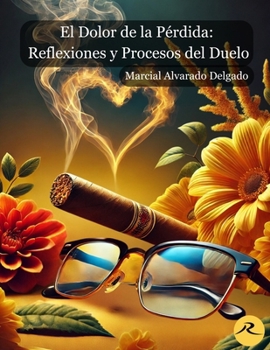 El Dolor de la Pérdida: Reflexiones y Procesos del Duelo (Spanish Edition)