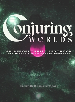Hardcover Conjuring Worlds: An Afrofuturist Textbook for Middle and High School Students Book