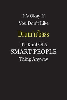 Paperback It's Okay If You Don't Like Drum'n'bass It's Kind Of A Smart People Thing Anyway: Blank Lined Notebook Journal Gift Idea Book