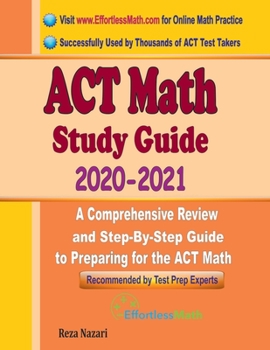 Paperback ACT Math Study Guide 2020 - 2021: A Comprehensive Review and Step-By-Step Guide to Preparing for the ACT Math Book