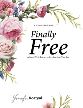 Paperback Finally Free Bible Study: A Seven-Week Journey to Freedom from Your Past Book