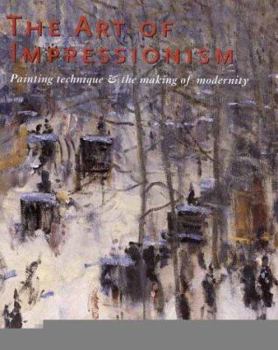 Hardcover The Art of Impressionism: Painting Technique and the Making of Modernity Book