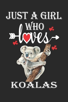 Paperback Just a Girl Who Loves Koalas: Gift for Koalas Lovers, Koalas Lovers Journal / Notebook / Diary / Birthday Gift Book