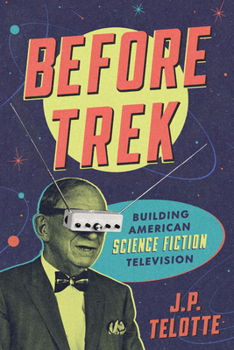 Paperback Before Trek: Building American Science Fiction Television Book