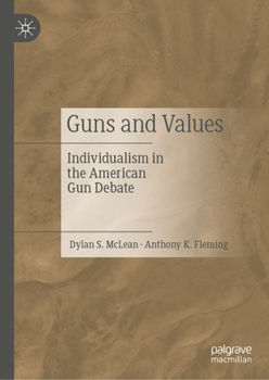 Hardcover Guns and Values: Individualism in the American Gun Debate Book