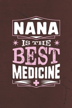 Paperback Nana Is The Best Medicine: Family life Grandma Mom love marriage friendship parenting wedding divorce Memory dating Journal Blank Lined Note Book
