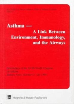 Asthma - A Link Between Environment, Immunology, and the Airways: Proceedings of the XVIth World Congress of Asthma, Buenos Aires, October 17-20, 1999