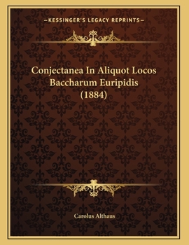 Paperback Conjectanea In Aliquot Locos Baccharum Euripidis (1884) [Latin] Book