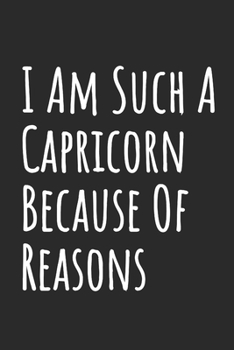 I Am Such A Capricorn Because Of Reasons: Blank Lined Notebook
