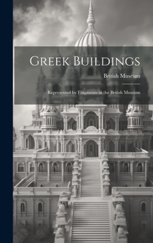 Hardcover Greek Buildings: Represented by Fragments in the British Museum Book