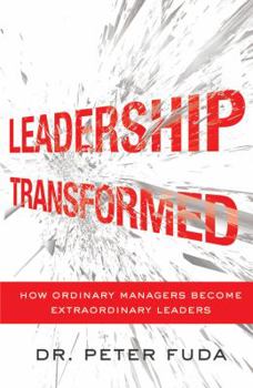 Paperback Leadership Transformed: How Ordinary Managers Become Extraordinary Leaders Book