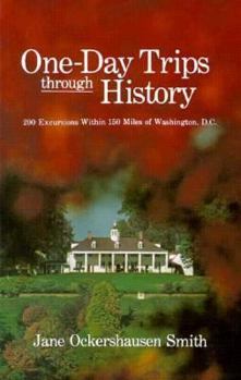 Paperback One-Day Trips Through History: 200 Excursions Within 150 Miles of Washington, D.C. Book