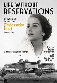 Life Without Reservations: Growing Up at the Famed Ambassador Hotel 1921 to 1938