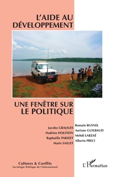 L'aide au développement: Une fenêtre sur le politique (Cultures Et Conflits) (French Edition)