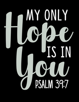 Paperback My Only Hope is in You: Prayer Journal Guide to Prayer 100 page Large Size 8.5x11 Book