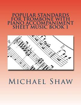 Popular Standards for Trombone with Piano Accompaniment Sheet Music Book 1: Sheet Music for Trombone & Piano