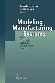 Paperback Modeling Manufacturing Systems: From Aggregate Planning to Real-Time Control Book
