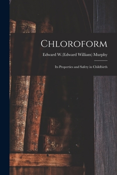 Paperback Chloroform; Its Properties and Safety in Childbirth Book