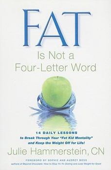 FAT is Not a Four-Letter Word: 14 Daily Lessons to Break Through Your Fat Kid Mentality and Get The Weight Off for Life!