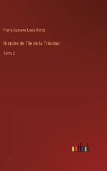 Histoire de l'île de la Trinidad: Tome 2