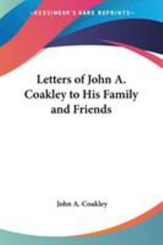 Letters Of John A. Coakley To His Family And Friends