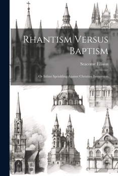 Paperback Rhantism Versus Baptism: Or Infant Sprinkling Against Christian Immersion Book