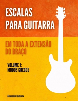 Paperback Escalas para Guitarra em toda a extensão do braço: Volume 1: Modos gregos [Portuguese] Book