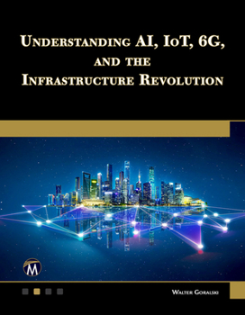 Paperback Understanding Ai, Iot, 6g and the Infrastructure Revolution Book