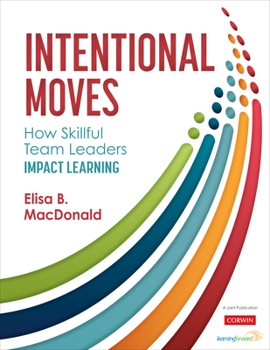 Paperback Intentional Moves: How Skillful Team Leaders Impact Learning Book