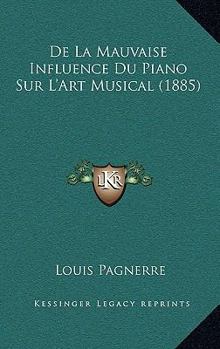 Paperback De La Mauvaise Influence Du Piano Sur L'Art Musical (1885) [French] Book