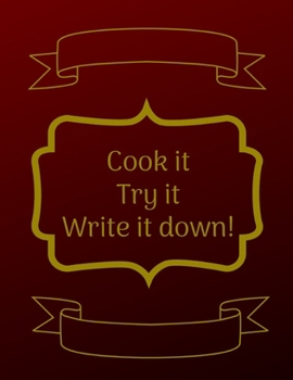 Paperback Cook It, Try It, Write It Down!: Kitchen Jurnal for Women, Men, Toddlers to Write In, Note all Yours Favorite Recipes in One Place. Book